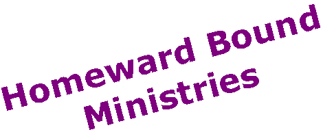 Homeward Bound Ministries presents hbm4him.org - ENTER HERE